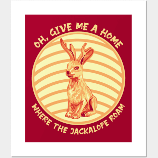 Oh, Give Me A Home Where The Jackalope Roam Posters and Art